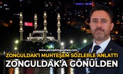 Zonguldak’ı muhteşem sözlerle anlattı: Zonguldak’a Gönülden