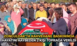 Zonguldak’ta kahvehane baskınında hayatını kaybeden 2 kişi toprağa verildi