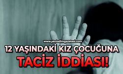 12 yaşındaki kız çocuğuna taciz iddiası!