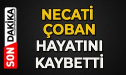 Necati Çoban hayatını kaybetti