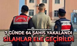 7 günde 64 şahıs yakalandı: Silahlar ele geçirildi