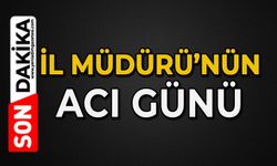 İlçe Müdürü’nün acı günü