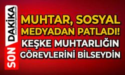 Muhtar sosyal medyadan patladı: Keşke muhtarlığı görevlerini iyi bilseydin!
