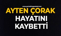 Ayten Çorak hayatını kaybetti