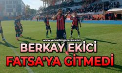 Berkay Ekici Fatsa'ya gitmedi