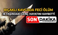 Bıçaklı kavgada feci ölüm: 18 yaşındaki genç hayatını kaybetti