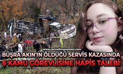 Büşra Akın'ın öldüğü servis kazasında 6 kamu görevlisine hapis talebi