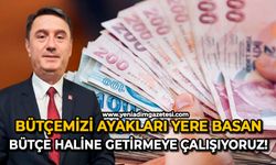 Bütçemizi ayakları yere basan bütçe haline getirmeye çalışıyoruz!