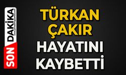 Türkan Çakır hayatını kaybetti