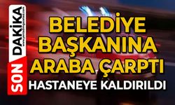 Belediye Başkanına araba çarptı: Hastaneye kaldırıldı