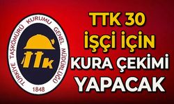 TTK 30 işçi için kura çekim yapacak