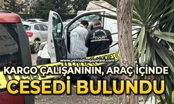 Kargo çalışanı araç içinde ölü bulundu