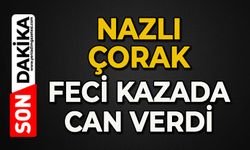 Nazlı Çorak feci kazada can verdi