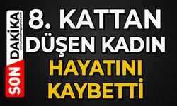 8. kattan düşen kadın öldü