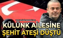 Külünk ailesine şehit ateşi düştü