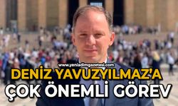 Deniz Yavuzyılmaz’a çok önemli görev