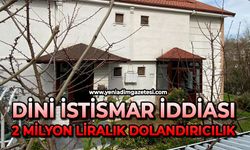 Dini istismar iddiası: 2 milyon liralık dolandırıcılık