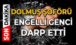 Dolmuş şoförü engelli genci darp etti