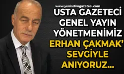 Genel Yayın Yönetmenimiz Erhan Çakmak'ı vefatının 2. yıl dönümünde anıyoruz