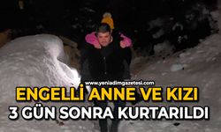 Engelli anne ve kızı 3 gün sonra kurtarıldı