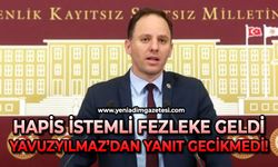 Hapis istemli fezleke geldi: Yavuzyılmaz’dan yanıt gecikmedi!