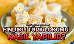 Fındıklı Türk Lokumu nasıl yapılır?