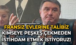 Fransız evlerine talibiz: Kimseye peşkeş çekmeden istihdam etmek istiyoruz!