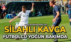 Silahlı kavga: Futbolcu yoğun bakımda
