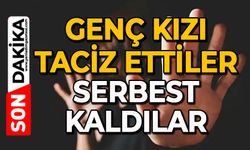 Genç kızı taciz ettiler: Serbest kaldılar