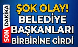 Belediye Başkanları birbirine girdi
