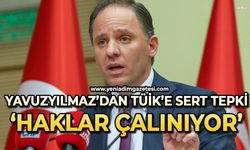 Yavuzyılmaz’dan TÜİK’e sert tepki: Haklar çalınıyor