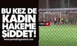 Bu kez de kadın hakeme şiddet!