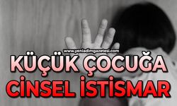 Çocuğa cinsel istismarda bulundu