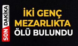 İki genç mezarlıkta ölü bulundu