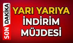 Yarı yarıya indirim müjdesi