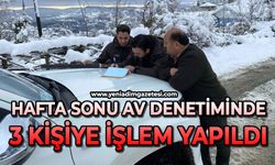 Hafta sonu av denetiminde 3 kişiye işlem yapıldı