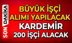 Büyük işçi alımı yapılacak: Kardemir 200 işçi alacak