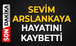 Sevim Arslankaya hayatını kaybetti