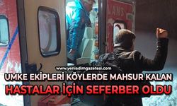 UMKE ekipleri köylerde mahsur kalan hastalar için seferber oldu