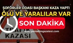 Şoförler Odası Başkanı kaza yaptı: Ölü ve yaralılar var