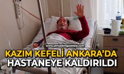 Kazım Kefeli Ankara’da hastaneye kaldırıldı