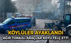 Köylüler ayaklandı: Ağır tonajlı araçlar köyü felç etti