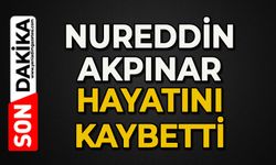 Nureddin Akpınar hayatını kaybetti