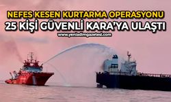 Nefes kesen kurtarma operasyonu: 25 kişi güvenli kara’ya ulaştı