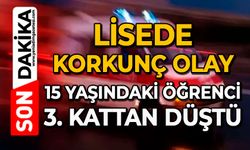 Lisede korkunç olay: 15 yaşındaki öğrenci 3. kattan düştü