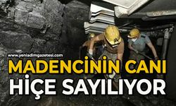 'Madencinin canı hiçe sayılıyor'