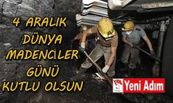 4 Aralık Dünya Madenciler Günü kutlu olsun