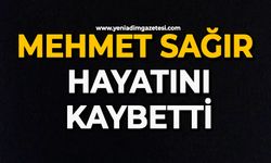 Mehmet Sağır hayatını kaybetti