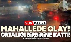 Mahallede olay! Ortalığı birbirine kattı!