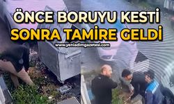 Önce boruyu kesti, sonra tamire geldi